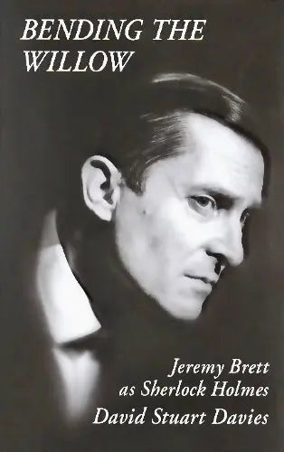 BENDING THE WILLOW: Jeremy Brett as Sherlock Holmes - Published 1996 - The Sherlock Holmes Company